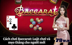 Cách chơi Baccarat Luật chơi và mẹo thắng cho người mới