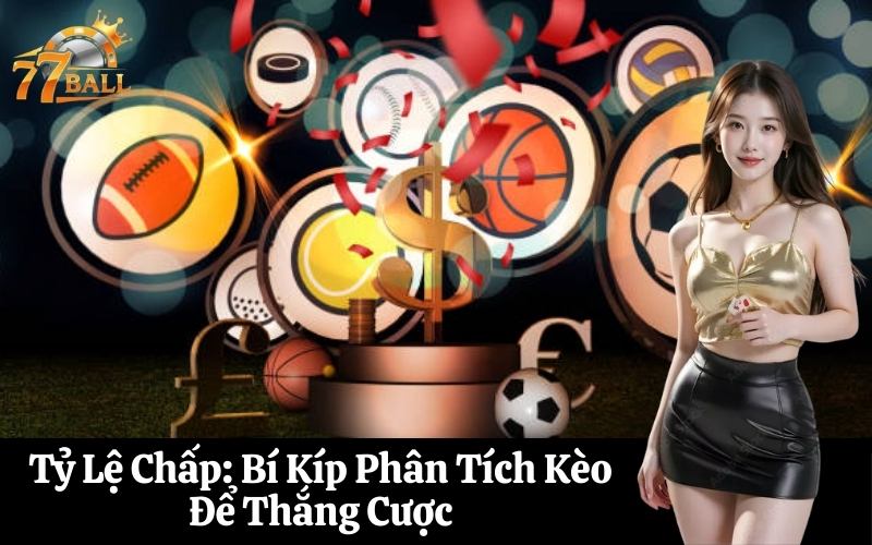 Tỷ Lệ Chấp Bí Kíp Phân Tích Kèo Để Thắng Cược