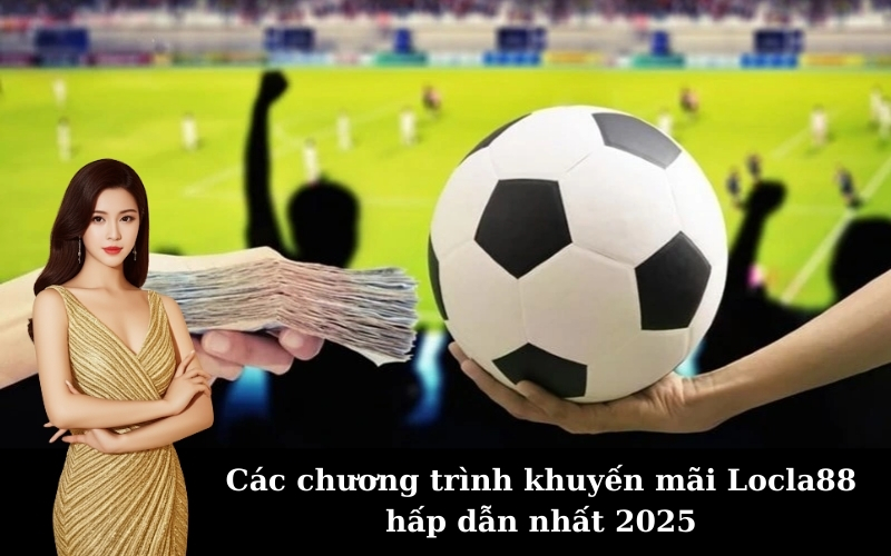 Các chương trình khuyến mãi Locla88 hấp dẫn nhất 2025