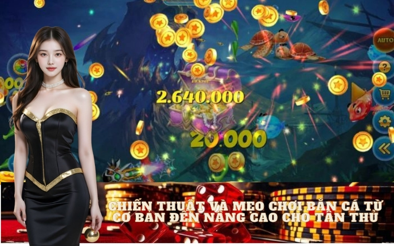 Chiến Thuật Và Mẹo Chơi Bắn Cá Từ Cơ Bản Đến Nâng Cao Cho Tân Thủ