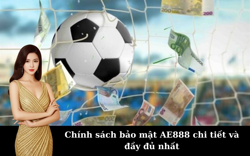 Chính sách bảo mật AE888 chi tiết và đầy đủ nhất