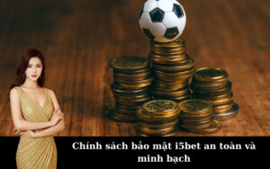 Chính sách bảo mật i5bet an toàn và minh bạch