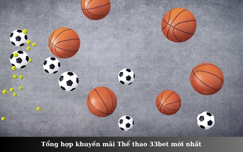 Tổng hợp khuyến mãi Thể thao 33bet mới nhất
