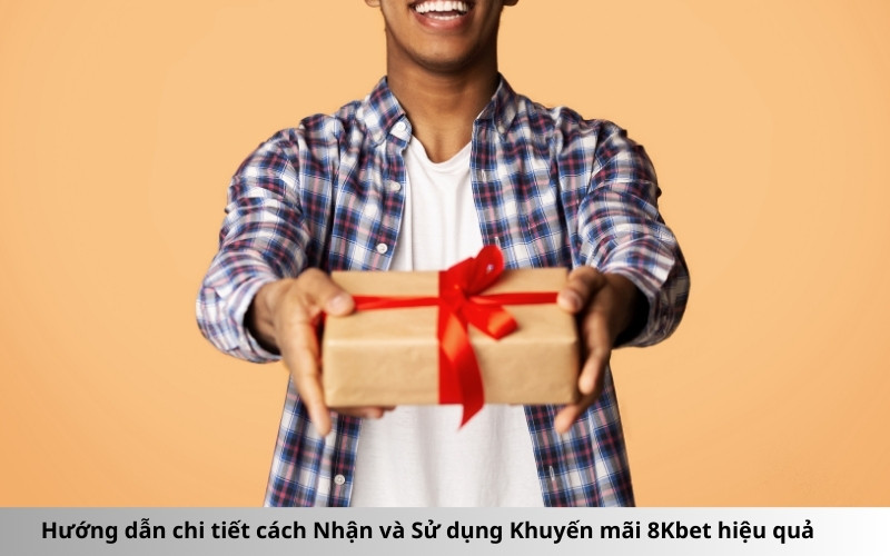 Hướng dẫn chi tiết cách Nhận và Sử dụng Khuyến mãi 8Kbet hiệu quả
