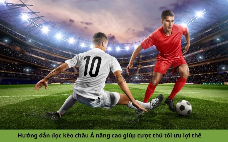 Hướng dẫn đọc kèo châu Á nâng cao giúp cược thủ tối ưu lợi thế