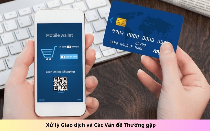 Xử lý Giao dịch và Các Vấn đề Thường gặp